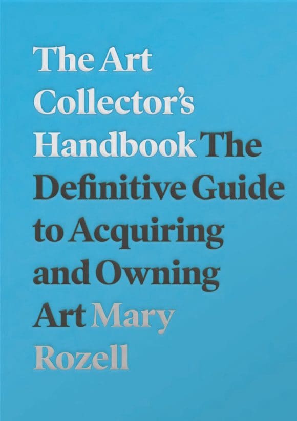 ‘The Art Collector’s Handbook: The Definitive Guide to Acquiring and Owning Art’, by Mary Rozell