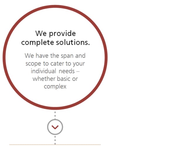 We provide complete solutions - We have the span and scope to cater to your individual needs - whether basic or complex
