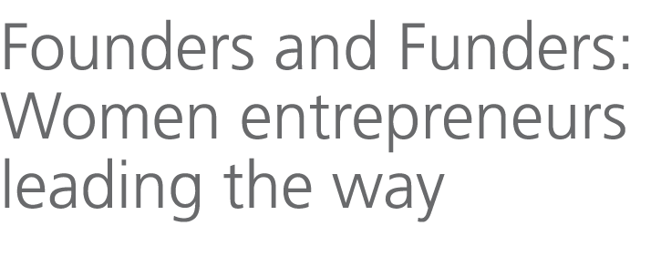 Founders and Funders: Women entrepreneurs leading the way