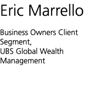 Eric Marrello Business Owners Client Segment, UBS Global Wealth Management